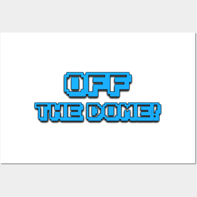 The Weekly Planet - ITS OFF THE DOME, he says Wall Art by dbshirts